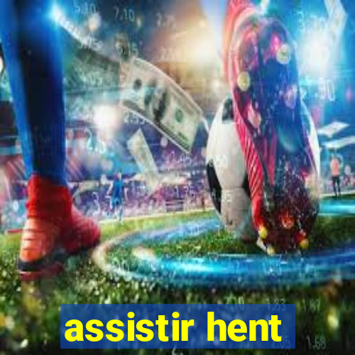 assistir hent